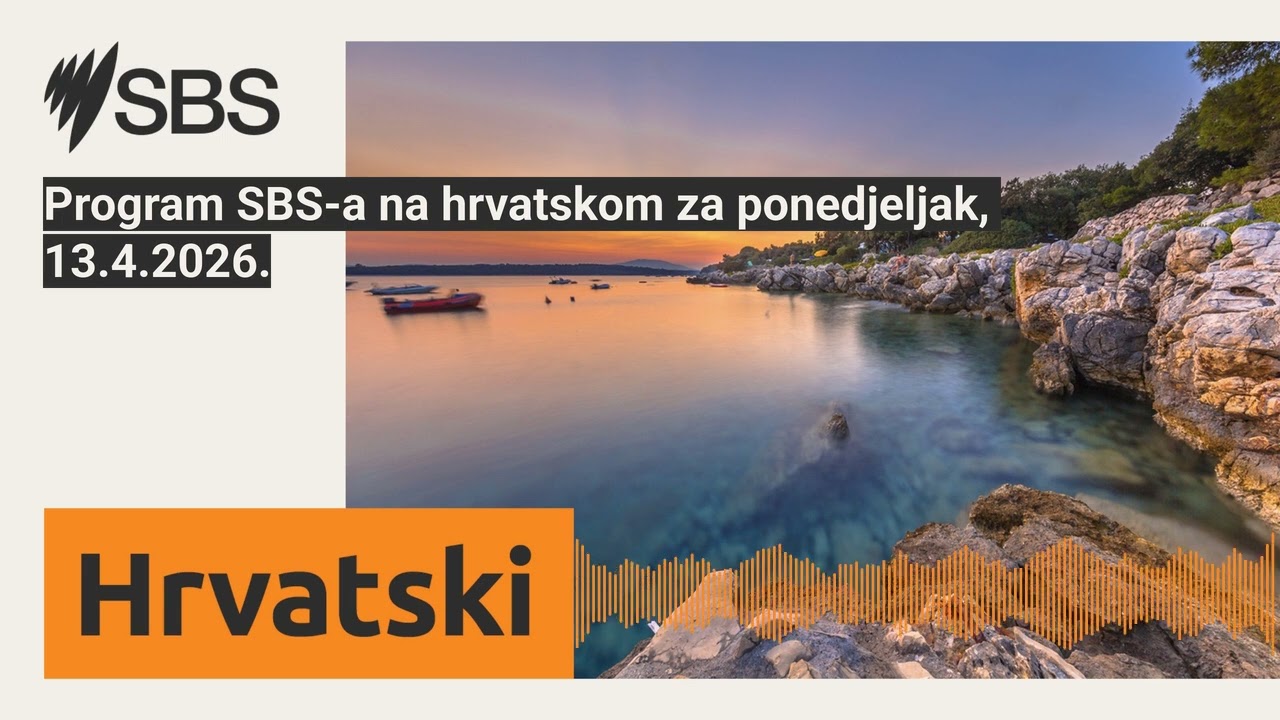 Program SBS-a na hrvatskom za ponedjeljak, 13.4.2026. | SBS Croatian - SBS na hrvatskom