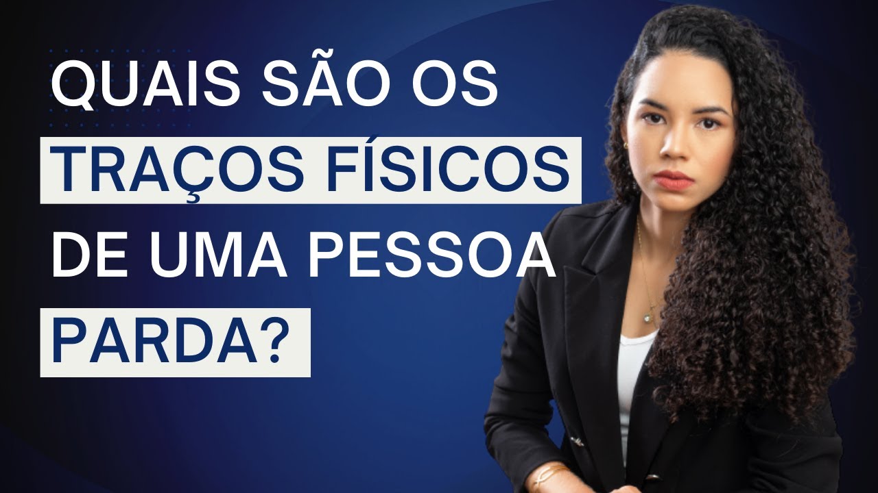 Quais são os traços físicos de uma pessoa parda?