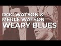 Doc Watson & Merle Watson - Weary Blues (Official Audio)