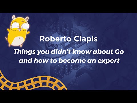 Keynote | Things you didn’t know about Go and how to become an expert - Roberto Clapis