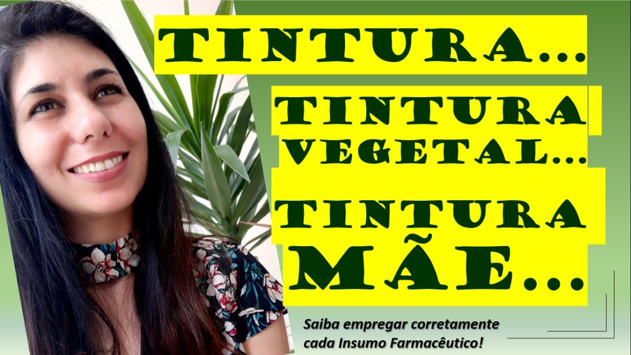 Saiba empregar corretamente cada insumo farmacêutico: TINTURA... Tintura Vegetal... Tintura Mãe...