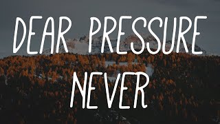 dear pressure - NEVER