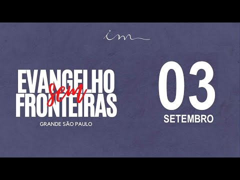 Evangelho sem Fronteiras Grande São Paulo - 03/09 - 20:00