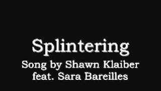 Splintering- Sara Bareilles