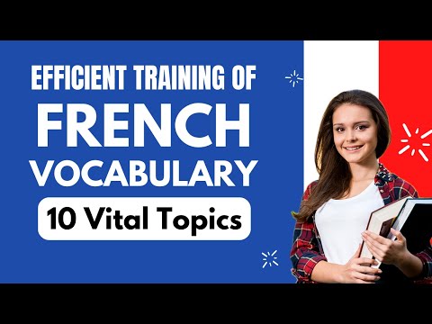 Master 300+ French Vocabulary & Expressions from 10 Vital Topics