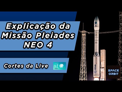 Explicação da Missão Pleiades NEO 4 - Foguete Vega