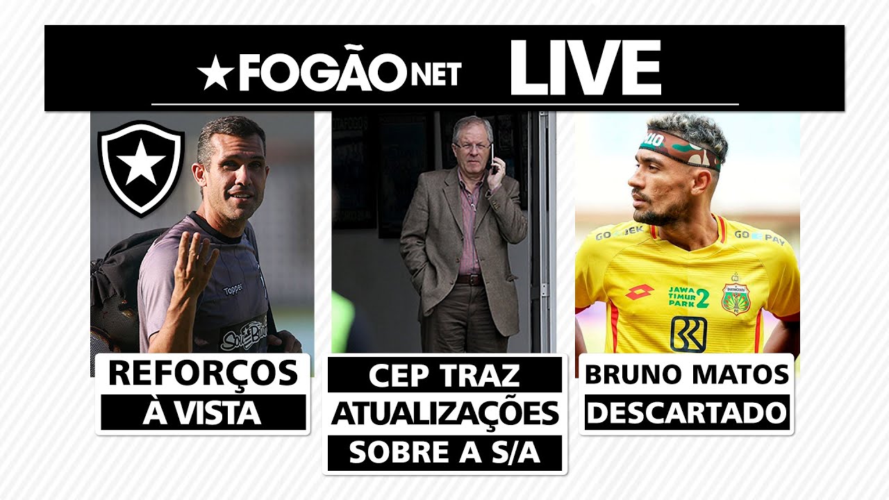LIVE | Botafogo mira pacotão de reforços; Bruno Matos descartado; CEP atualiza a torcida sobre S/A