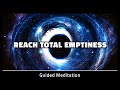 Reach Total Emptiness Meditation | Forget Time Guided Meditation