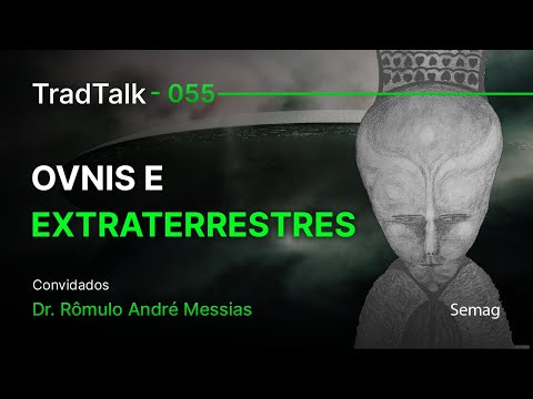 TradTalk Podcast 055 - OVNIs e Extraterrestres