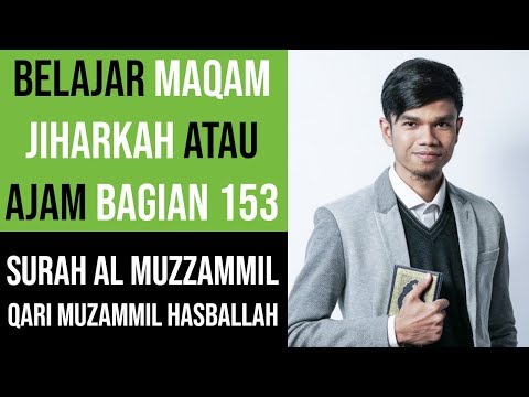 Maqam Jiharkah / Ajam 153 - Surah Al Muzzammil - Qari Muzammil Hasballah