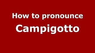 How to pronounce Campigotto