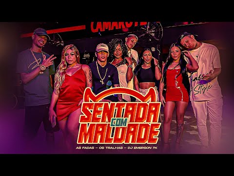 AS FADAS, OS TRALHAS E DJ EMERSON 7K - SENTADA COM MALDADE ( CLIPE OFICIAL )