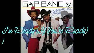 The Gap Band ~ I&#39;m Ready If You&#39;re Ready