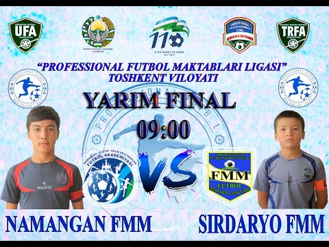 NAMANGAN FMM - SIRDARYO FMM  "PROFESSIONAL FUTBOL MAKTABLARI LIGASI" – TOSHKENT VILOYATI