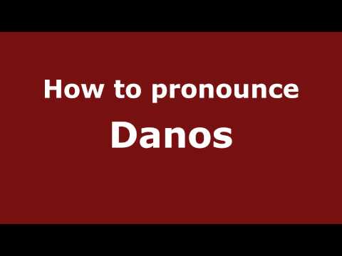 How to pronounce Danos