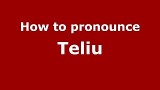 How to pronounce Teliu