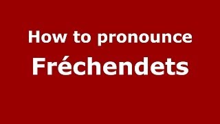 How to pronounce Fr&eacute;chendets
