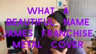What a Beautiful Name - Hillsong United  (James Franchise Metal Cover Ft. Yomary Denise &amp; Ben Dixon)
