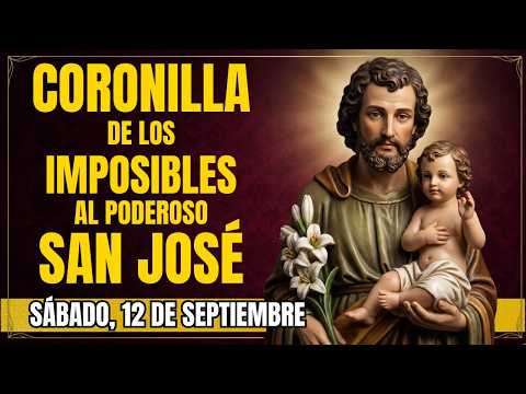 🙏 SAN JOSÉ 🙏 CORONILLA DE LOS IMPOSIBLES 🙌 HOY 12 DE SEPTIEMBRE DE 2026