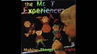 The Mr  T Experience - Making Things With Light