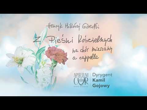 H.M. Górecki, Z Pieśni Kościelnych - Twoja cześć, chwała, Apertum Cor, dyr. Kamil Gojowy
