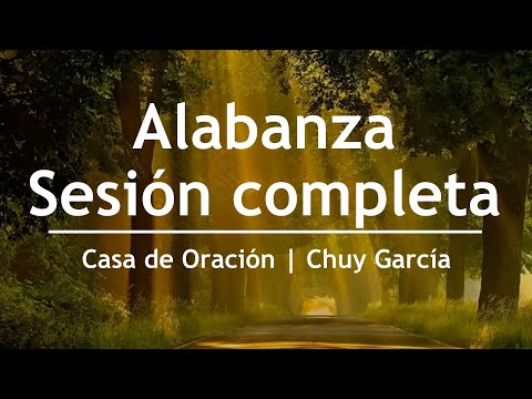 Alabanza (Sesión completa) - Chuy García | Casa de Oración México