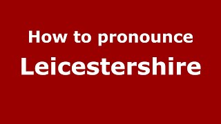 How to pronounce Leicestershire