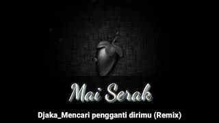 Download lagu Djaka_Mencari pengganti dirimu(Mai Serak Remix) mp3