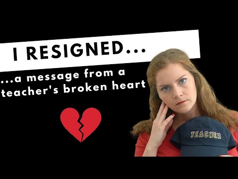 I resigned from teaching...a message from a teacher's broken heart