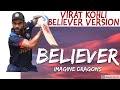 VIRAT KOHLI BELIEVER VERSION
