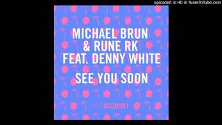 Michael Brun &amp; Rune RK feat. Denny White - See You Soon