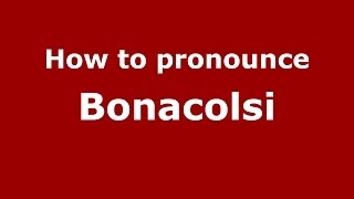 How to pronounce Bonacolsi