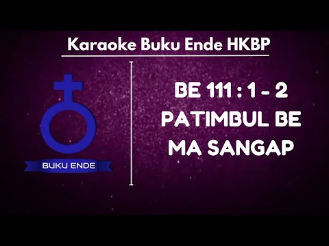 BUKU ENDE | BE HKBP 111 : 1 - 3 " PATIMBUL BE MA SANGAP " ( KARAOKE + LIRIK )