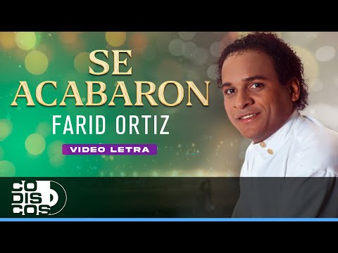 Se Acabaron, Farid Ortiz - Video Letra