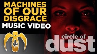 Circle of Dust - Machines of Our Disgrace (Official Music Video)