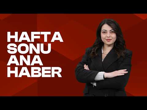 Hafta Sonu Ana Haber | 9 Mayıs 2026