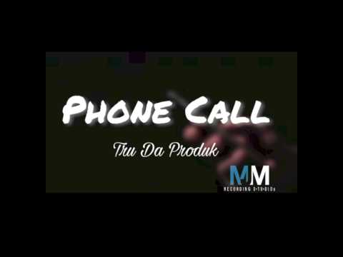 Phone Call x Tru Da Produk