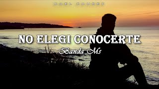 Banda MS - No Elegi Conocerte [Letra]