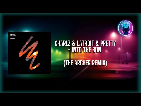 Charlz & Latroit & Pretty - Into The Sun (The Archer Remix)