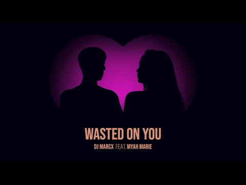 DJ Marcx feat. Myah Marie - Wasted On You  (Official Audio)
