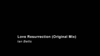 Ian Betts - Love Resurrection - Original Mix