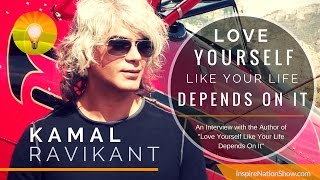 Love Yourself Like Your Life Depends On It! Kamal Ravikant Powerful Life-Changing Interview