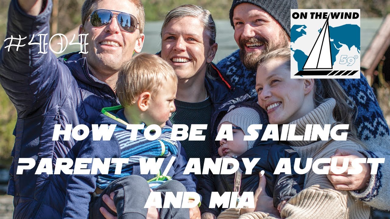 On The Wind #404 - How to be a Sailing Parent w/ Andy, August and Mia