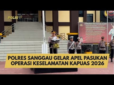 POLRES SANGGAU GELAR APEL PASUKAN OPERASI KESELAMATAN KAPUAS 2026