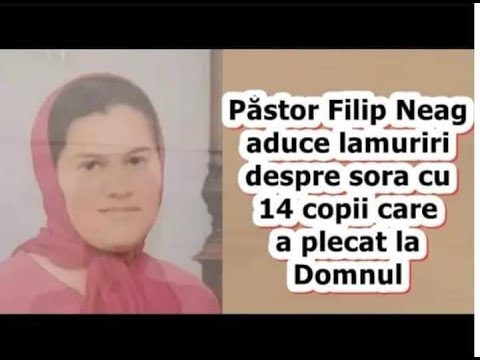 Păstor Filip Neag aduce LAMURIRI despre sora cu 14 copii care a plecat la Domnul 🕊🙏