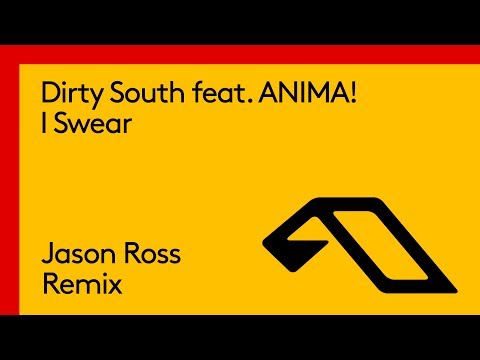 Dirty South feat. ANIMA! - I Swear (Jason Ross Remix)