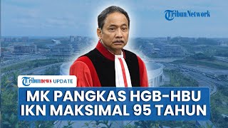 MK Pangkas Hak Guna Usaha di IKN, Menilai Aturan Lama Lemahkan Negara dan Tak Beri Kepastian Hukum