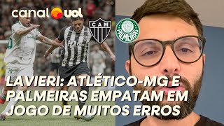 ATLÉTICO-MG X PALMEIRAS: TIMES ERRAM MUITO E EMPATE FICA DE BOM TAMANHO, ANALISA LAVIERI