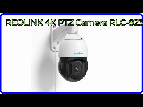 REVIEW (2025): REOLINK 4K PTZ Camera RLC-823A. ESSENTIAL details.