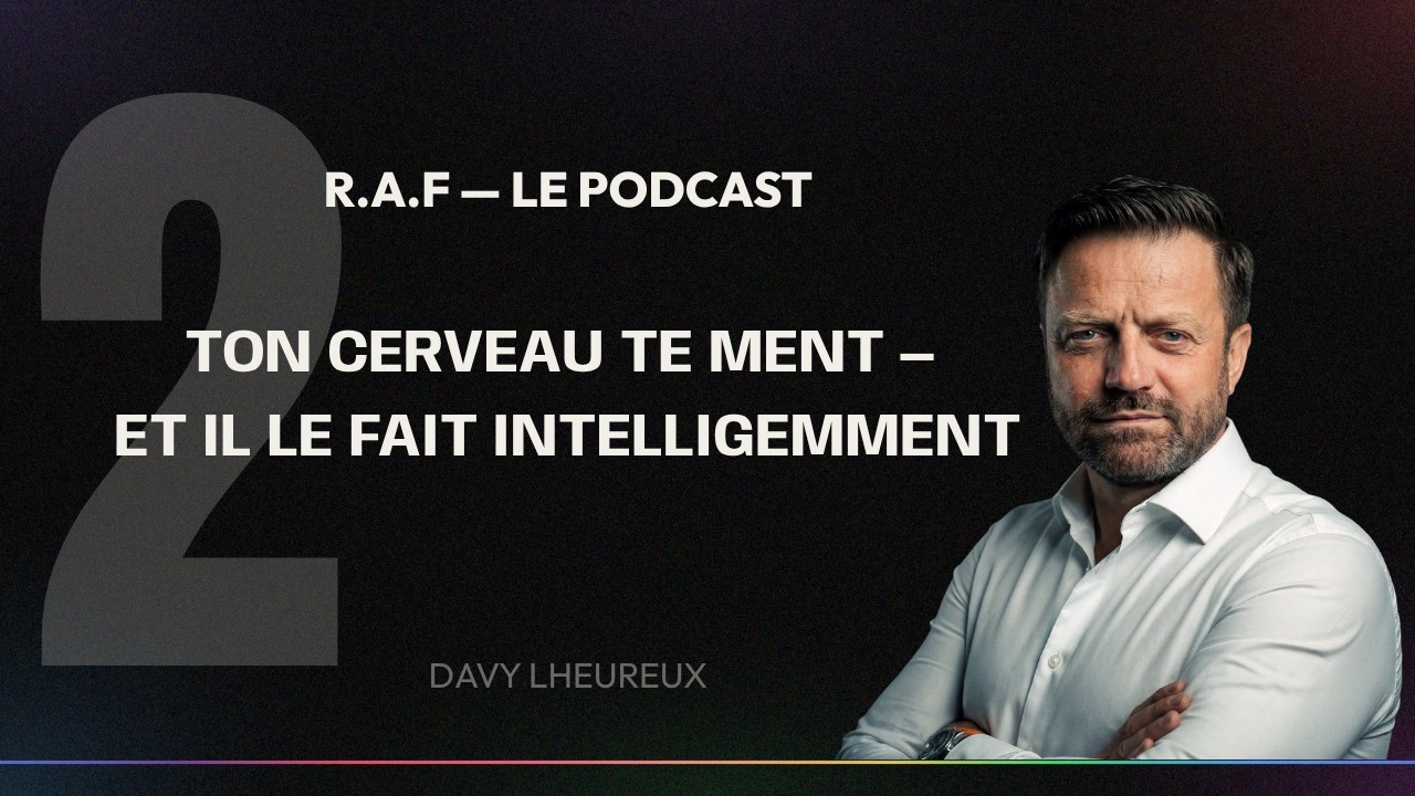 Podcast RAF de Davy Lheureux : ton cerveau te ment, et il le fait intelligemment